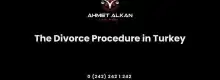 The Divorce Procedure in Turkey